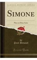Simone: PiÃ¨ce En Deux Actes (Classic Reprint)