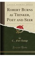 Robert Burns as Thinker, Poet and Seer (Classic Reprint)