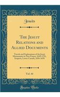 The Jesuit Relations and Allied Documents, Vol. 44: Travels and Explorations of the Jesuit Missionaries in New France, 1610-1791, Iroquois, Lower Canada, 1656-1658 (Classic Reprint)