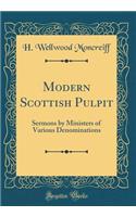 Modern Scottish Pulpit: Sermons by Ministers of Various Denominations (Classic Reprint)