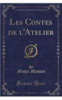 Les Contes de L'Atelier, Vol. 1 (Classic Reprint)