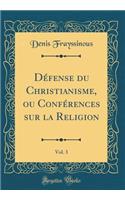 Dï¿½fense Du Christianisme, Ou Confï¿½rences Sur La Religion, Vol. 3 (Classic Reprint)