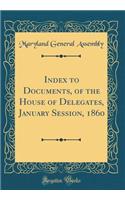 Index to Documents, of the House of Delegates, January Session, 1860 (Classic Reprint)