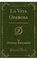 La Vita Operosa: Nuovi Racconti d'Avventure (Classic Reprint)