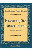 RevoluÃ§Ãµes Brazileiras: Resumos Historicos (Classic Reprint)