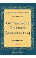 GÃ¶ttingische Gelehrte Anzeigen, 1874, Vol. 2 (Classic Reprint)