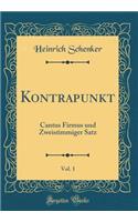 Kontrapunkt, Vol. 1: Cantus Firmus Und Zweistimmiger Satz (Classic Reprint): Cantus Firmus Und Zweistimmiger Satz (Classic Reprint)