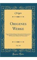 Origenes Werke, Vol. 10: Origenes Matthäuserklärung; I. Die Griechisch Erhaltenen Tomoi; Herausgegeben Im Auftrage Der Kirchenvater-Commission Der Preussischen Akademie Der 