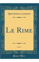 Le Rime, Vol. 2 (Classic Reprint)