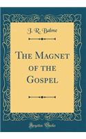 The Magnet of the Gospel (Classic Reprint)