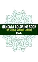 Mandala Coloring Book: 100 Unique Mandala Designs and Stress Relieving Patterns for Adult Relaxation, Meditation, and Happiness