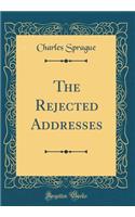 The Rejected Addresses (Classic Reprint)