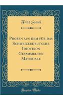 Proben aus dem für das Schweizerdeutsche Idiotikon Gesammelten Materiale (Classic Reprint)