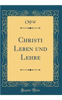 Christi Leben und Lehre (Classic Reprint)