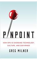 Pinpoint - How GPS Is Changing Technology, Culture, and Our Minds