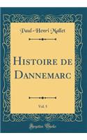 Histoire de Dannemarc, Vol. 5 (Classic Reprint)