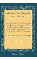 Annual Reports of the Selectmen and Treasurer, Together With the Reports of the Road Agent and Other Officers of the Town of Allenstown, New Hampshire: For the Fiscal Year Ending December 31, 1980 (Classic Reprint)