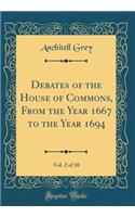 Debates of the House of Commons, From the Year 1667 to the Year 1694, Vol. 2 of 10 (Classic Reprint)