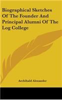 Biographical Sketches Of The Founder And Principal Alumni Of The Log College