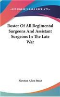 Roster Of All Regimental Surgeons And Assistant Surgeons In The Late War