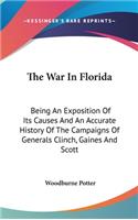 The War In Florida: Being An Exposition Of Its Causes And An Accurate History Of The Campaigns Of Generals Clinch, Gaines And Scott