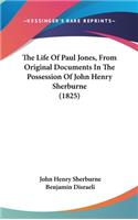 The Life Of Paul Jones, From Original Documents In The Possession Of John Henry Sherburne (1825)