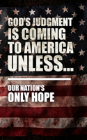 God's Judgment Is Coming To America Unless...