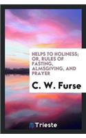 Helps to Holiness; Or, Rules of Fasting, Almsgiving, and Prayer