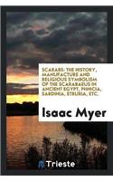 Scarabs: The History, Manufacture and Religious Symbolism of the Scarabaeus in Ancient Egypt, Phnicia, Sardinia, Etruria, Etc.