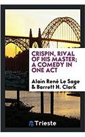 Crispin, Rival of His Master; A Comedy in One Act
