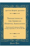 Transactions of the American Hospital Association, Vol. 9: Ninth Annual Conference, Held at Chicago, September 17, 18, 19, 20, 1907 (Classic Reprint)