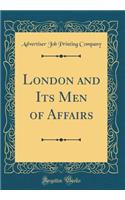 London and Its Men of Affairs (Classic Reprint)