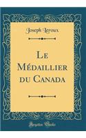 Le Médaillier du Canada (Classic Reprint)