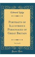 Portraits of Illustrious Personages of Great Britain, Vol. 8 of 8 (Classic Reprint)