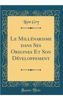 Le Millénarisme dans Ses Origines Et Son Développement (Classic Reprint)