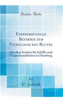 Experimentelle Beiträge zur Pathologie des Blutes: Aus dem Institut für Schiffs-und Tropenkrankheiten in Hamburg (Classic Reprint)