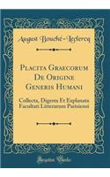 Placita Graecorum de Origine Generis Humani: Collecta, Digesta Et Explanata Facultati Litterarum Parisiensi (Classic Reprint)