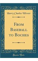 From Baseball to Boches (Classic Reprint)