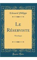 Le Réserviste: Monologue (Classic Reprint)