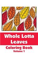 Whole Lotta Leaves Coloring Book (Volume 1)