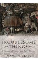Troublesome Things: A History of Fairies and Fairy Tales (Allen Lane History)