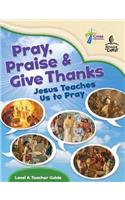 Pray, Praise and Give Thanks