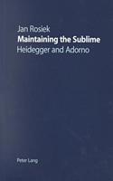 Maintaining the Sublime: Heidegger and Adorno