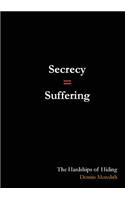 Secrecy = Suffering