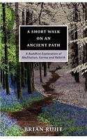 Short Walk On An Ancient Path - A Buddhist Exploration of Meditation, Karma and Rebirth