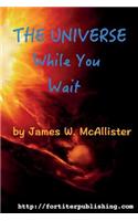 Universe While You Wait