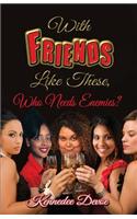 With Friends Like These, Who Needs Enemies?