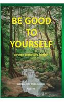 Be Good To Yourself