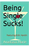 Being Single Sucks!