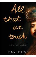 All that we touch